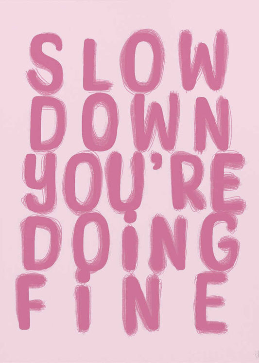 Slow Down You're Doing Fine - XL Poster