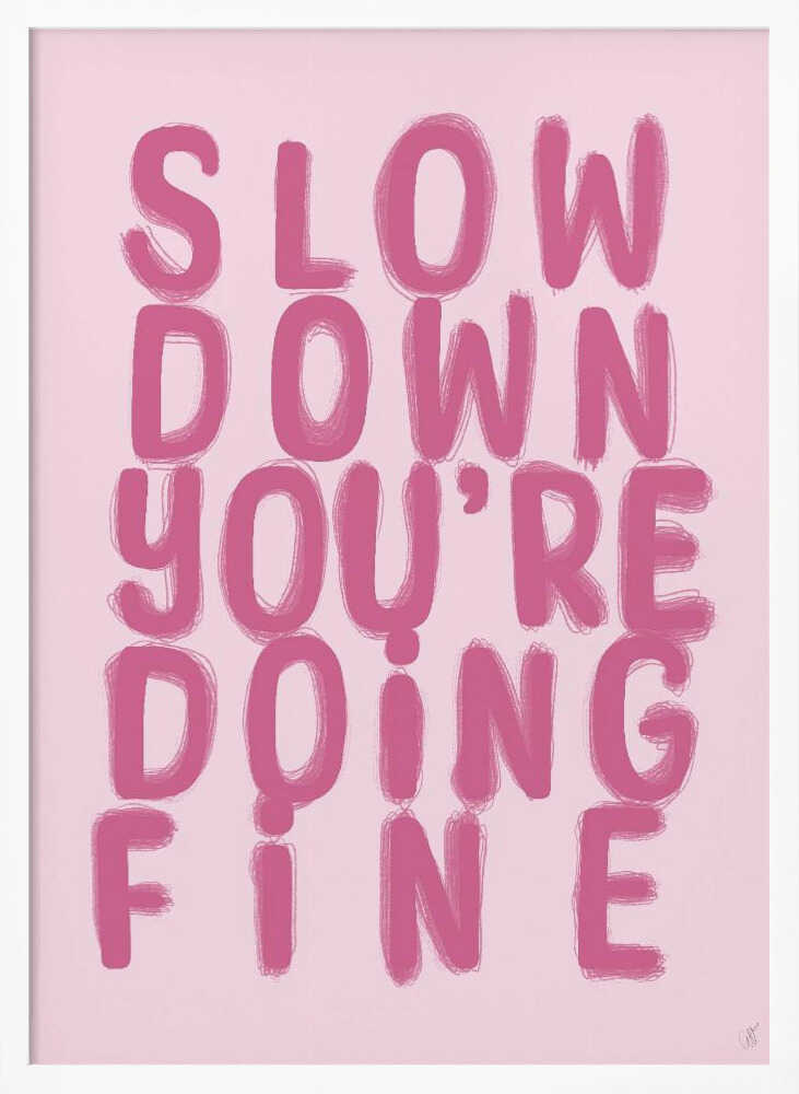 Slow Down You're Doing Fine - XL Poster