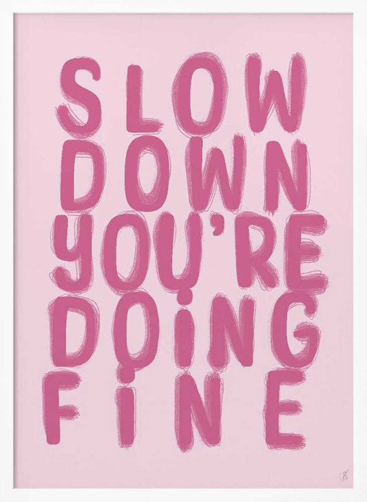 Slow Down You're Doing Fine - XL Poster